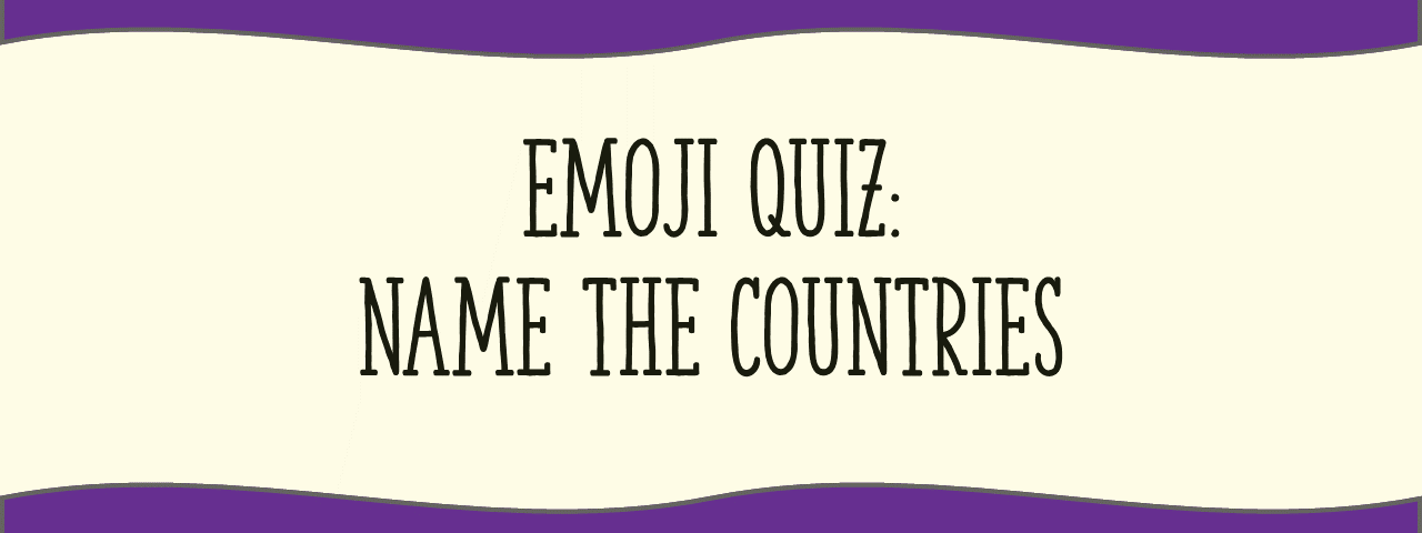 EMOJI QUIZ Name The Countries