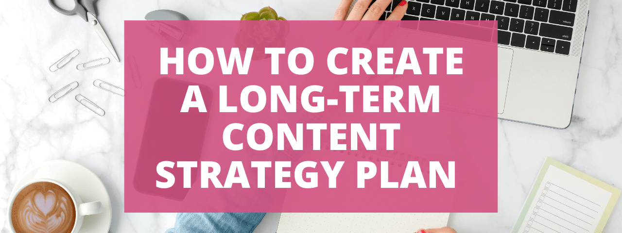 A Long Term Content Strategy Plan