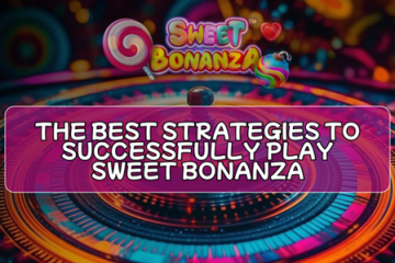 The Best Strategies to Successfully Play Sweet Bonanza